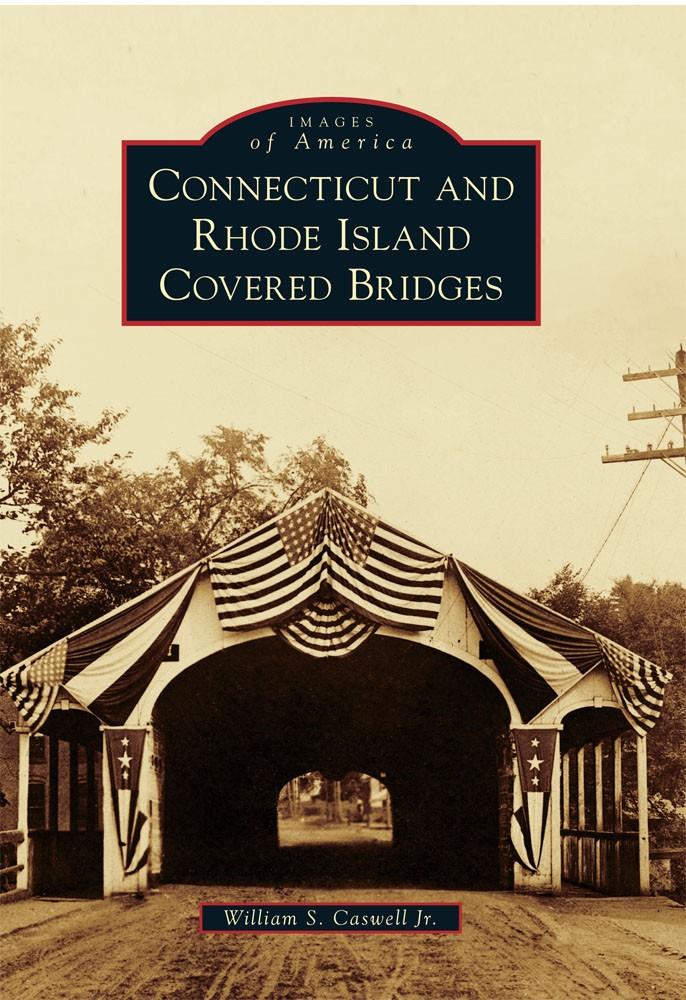 Covered Bridges of Connecticut and Rhode Island by Bill Caswell